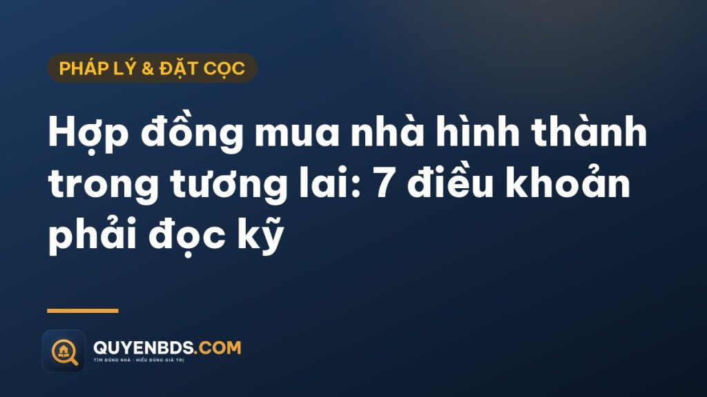 Ảnh bìa bài Hợp đồng mua nhà hình thành trong tương lai: 7 điều khoản