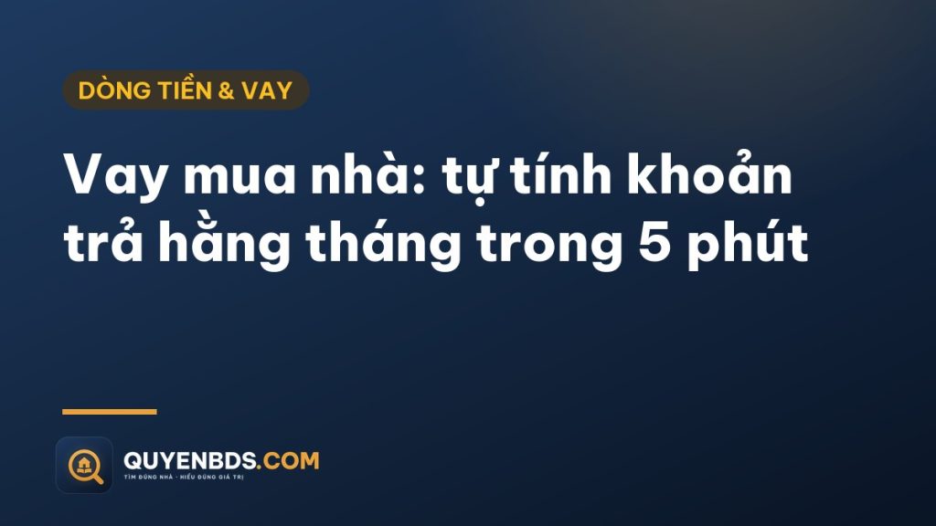 Ảnh bìa bài Vay mua nhà: tự tính khoản trả hằng tháng
